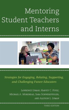 Mentoring Student Teachers and Interns - Lyman, Lawrence; Foyle, Harvey C.; Morehead, Michael A.