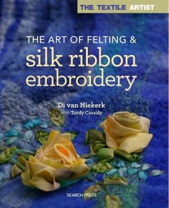 The Textile Artist: The Art of Felting & Silk Ribbon Embroidery - Van Niekerk, Di; Cassidy, Toody