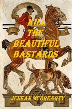 Kill the Beautiful Bastards - McBrearty, Jenean