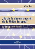 ¿Hacia la deconstrucción de la Unión Europea? : la Europa del futuro