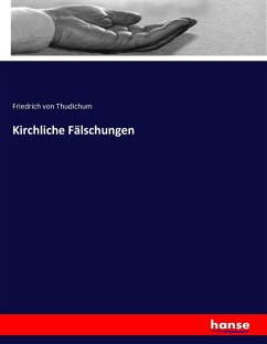 Kirchliche Fälschungen - Thudichum, Friedrich von