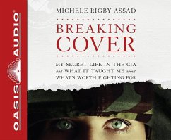 Breaking Cover (Library Edition): My Secret Life in the CIA and What It Taught Me about What's Worth Fighting for - Assad, Michele Rigby