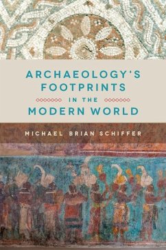 Archaeology's Footprints in the Modern World - Schiffer, Michael Brian