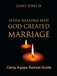 Seven Reasons Why God Created Marriage -Camp Agape Retreat Guide - Ford Jr, Pastor James