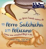 Un Gran Cuento acerca de un Perro Salchicha y un Pelícano (Spanish/English Bilingual Hard Cover)