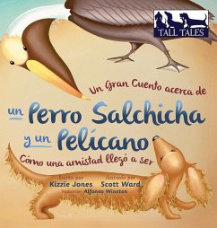 Un Gran Cuento acerca de un Perro Salchicha y un Pelícano (Spanish/English Bilingual Hard Cover) - Jones, Kizzie