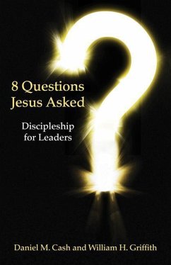 8 Questions Jesus Asked: Discipleship for Leaders - Cash, Daniel M.; Griffith, William H.