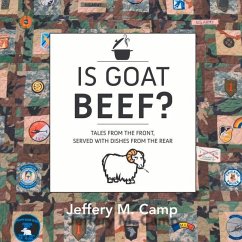 Is Goat Beef?: Tales from the Front Served with Dishes from the Rear. Volume 1 - Camp, Jeffery