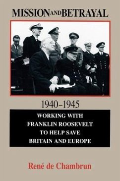 Mission and Betrayal, 1940-1945: Working with Franklin Roosevelt to Help Save Britain and Europe Volume 414 - Chambrun, René de