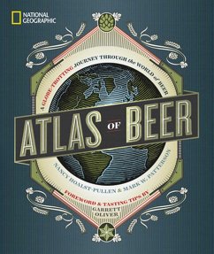 National Geographic Atlas of Beer: A Globe-Trotting Journey Through the World of Beer - Hoalst-Pullen, Nancy; Patterson, Mark W.
