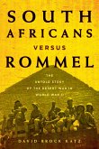 South Africans Versus Rommel: The Untold Story of the Desert War in World War II