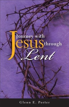 Journey with Jesus Through Lent - Porter, Glenn E.