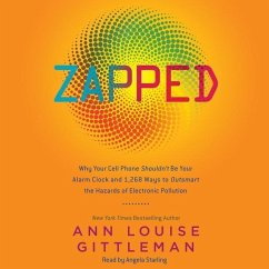 Zapped: Why Your Cell Phone Shouldn't Be Your Alarm Clock and 1,268 Ways to Outsmart the Hazards of Electronic Pollution - Gittleman Cns, Ann Louise
