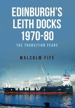 Edinburgh's Leith Docks 1970-80: The Transition Years - Fife, Malcolm