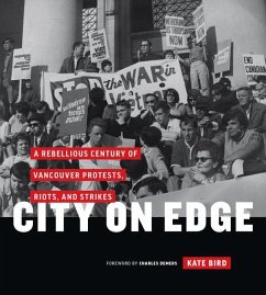 City on Edge: A Rebellious Century of Vancouver Protests, Riots, and Strikes - Bird, Kate