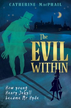 The Evil Within: How Young Henry Jekyll Became MR Hyde - MacPhail, Catherine