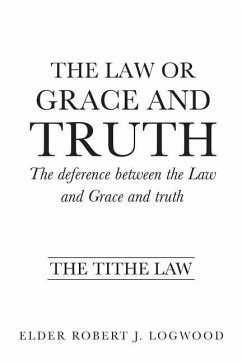 The Law or Grace and truth - Logwood, Elder Robert J.