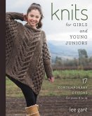 Knits for Girls and Young Juniors: 17 Contemporary Designs for Sizes 6 to 12