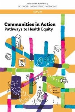 Communities in Action - National Academies of Sciences Engineering and Medicine; Health And Medicine Division; Board on Population Health and Public Health Practice; Committee on Community-Based Solutions to Promote Health Equity in the United States