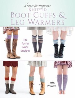 Dress-To-Impress Knitted Boot Cuffs & Leg Warmers: 25 Fun to Wear Designs - Powers, Pam