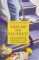 Friend or Flunkey? Paid Domestic Workers in the New Economy - Meagher, Gabrielle
