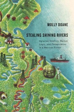 Stealing Shining Rivers: Agrarian Conflict, Market Logic, and Conservation in a Mexican Forest - Doane, Molly