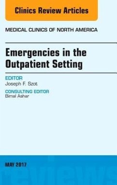 Emergencies in the Outpatient Setting, an Issue of Medical Clinics of North America - Szot, Joseph F.