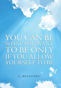 You Can Be What You Want To Be Only If You Allow Yourself To Be - L Beckford