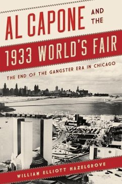 Al Capone and the 1933 World's Fair - Hazelgrove, William Elliott