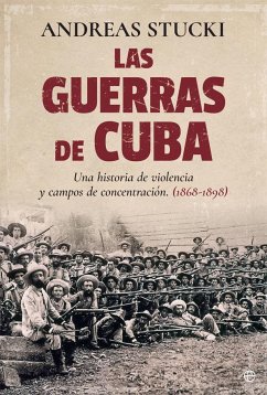Las guerras de Cuba : violencia y campos de concentración, 1868-1898 - Stucki, Andreas