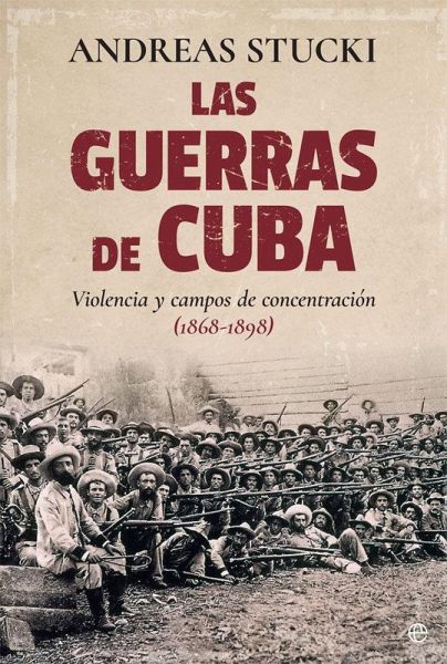 Las guerras de Cuba : violencia y campos de concentración, 1868-1898