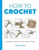 How to Crochet: Techniques and Projects for the