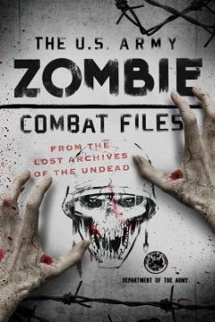 U.S. Army Zombie Combat Files: From the Lost Archives of the Undead - Department Of The Army