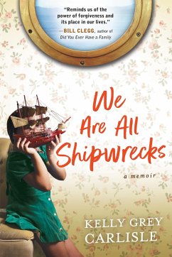 We Are All Shipwrecks: A Memoir - Grey Carlisle, Kelly