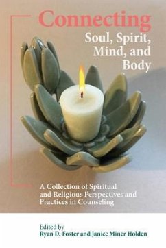 Connecting Soul, Spirit, Mind, and Body: A Collection of Spiritual and Religious Perspectives and Practices in Counseling - Foster, Ryan D.