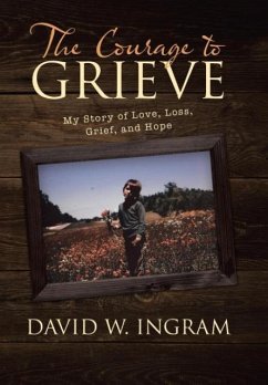 The Courage to Grieve - Ingram, David W.