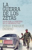 La guerra de Los Zetas : viaje por la frontera de la necropolítica