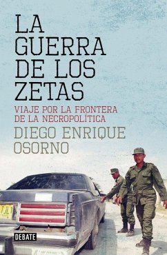 La guerra de Los Zetas : viaje por la frontera de la necropolítica - Osorno, Diego Enrique