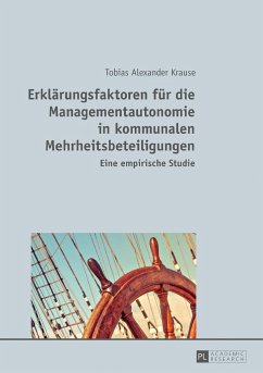 Erklärungsfaktoren für die Managementautonomie in kommunalen Mehrheitsbeteiligungen - Krause, Tobias Alexander