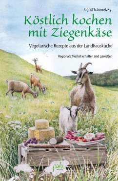 Köstlich kochen mit Ziegenkäse (eBook, PDF) - Schimetzky, Sigrid