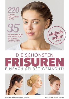 Die schönsten Frisuren einfach selbst gemacht (eBook, PDF) - Iwanowa, Helena; Fischer, Sonja