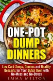 One-Pot Dump Dinners: Low Carb Soups, Dinners and Healthy Desserts for Your Dutch Oven with No-Mess and No-Stress (eBook, ePUB)