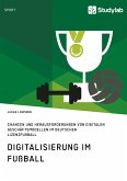 Digitalisierung im Fußball. Chancen und Herausforderungen von digitalen Geschäftsmodellen im deutschen Lizenzfußball (eBook, PDF)