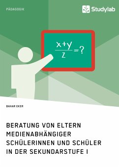 Beratung von Eltern medienabhängiger Schülerinnen und Schüler in der Sekundarstufe I (eBook, PDF) - Eker, Bahar