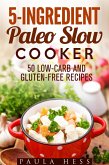 5-Ingredient Paleo Slow Cooker 50 Low-Carb and Gluten-Free Recipes (Healthy Slow Cooker) (eBook, ePUB)