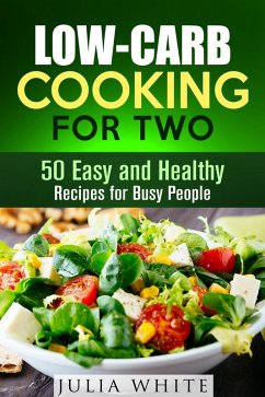 Low-Carb Cooking for Two: 50 Easy and Healthy Recipes for Busy People (Dump Dinner) (eBook, ePUB) - White, Julia