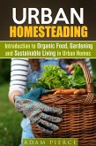 Urban Homesteading Introduction to Organic Food, Gardening and Sustainable Living in Urban Homes (Gardening & Homesteading) (eBook, ePUB)
