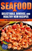 Seafood: Delectable, Diverse, and Healthy New Recipes! (eBook, ePUB)