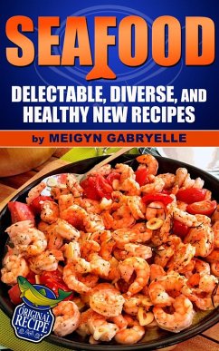 Cover Seafood: Delectable, Diverse, and Healthy New Recipes! (eBook, ePUB)