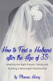 How to Find a Husband after the Age of 35: Meeting the Right People, Dating and Building a Meaningful Relationship (eBook, ePUB)